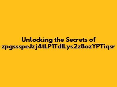 Unlocking the Secrets of zpgssspeJzj4tLP1TdILys2z8ozYPTiqsr