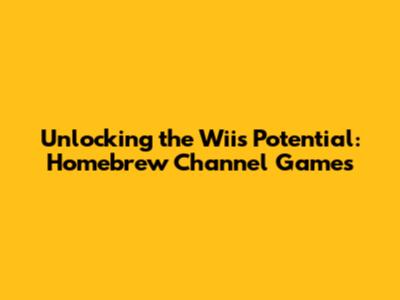 Unlocking the Wii's Potential: Homebrew Channel Games