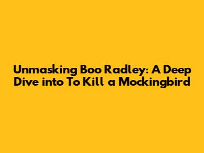 Unmasking Boo Radley: A Deep Dive into 'To Kill a Mockingbird'