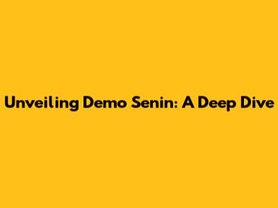 Unveiling Demo Senin: A Deep Dive
