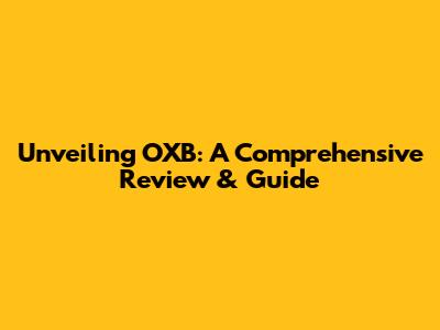 Unveiling OXB: A Comprehensive Review & Guide