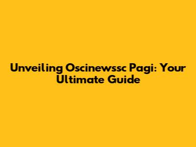 Unveiling Oscinewssc Pagi: Your Ultimate Guide