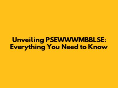 Unveiling PSEWWWMBBLSE: Everything You Need to Know