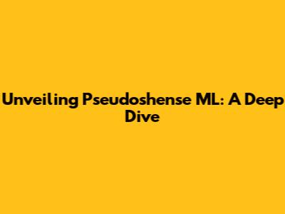 Unveiling Pseudoshense ML: A Deep Dive
