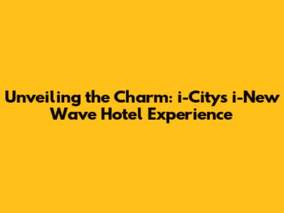 Unveiling the Charm: i-City's i-New Wave Hotel Experience