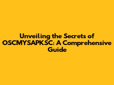 Unveiling the Secrets of OSCMYSAPKSC: A Comprehensive Guide