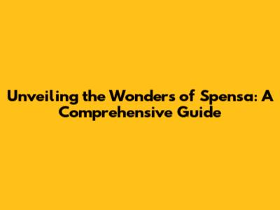 Unveiling the Wonders of Spensa: A Comprehensive Guide