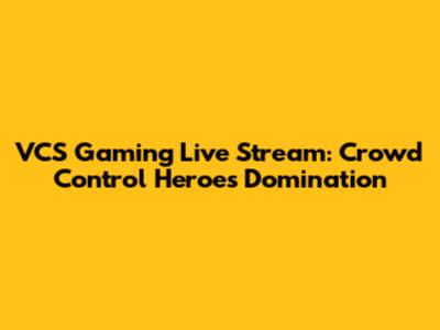 VCS Gaming Live Stream: Crowd Control Heroes Domination