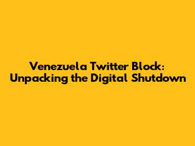 Venezuela Twitter Block: Unpacking the Digital Shutdown