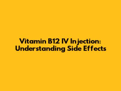 Vitamin B12 IV Injection: Understanding Side Effects