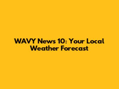 WAVY News 10: Your Local Weather Forecast