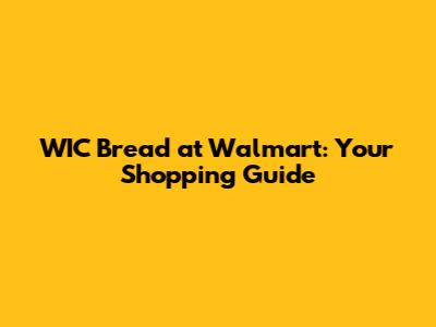 WIC Bread at Walmart: Your Shopping Guide