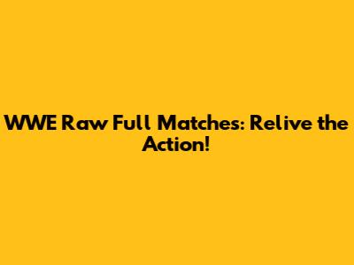 WWE Raw Full Matches: Relive the Action!