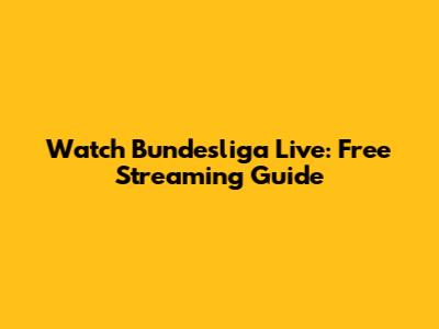 Watch Bundesliga Live: Free Streaming Guide