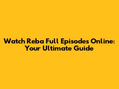 Watch Reba Full Episodes Online: Your Ultimate Guide