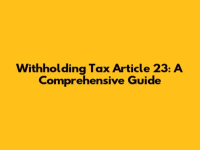 Withholding Tax Article 23: A Comprehensive Guide