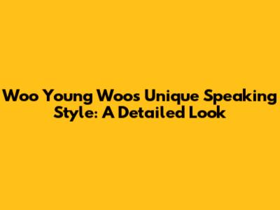 Woo Young Woo's Unique Speaking Style: A Detailed Look