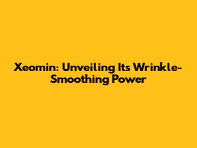 Xeomin: Unveiling Its Wrinkle-Smoothing Power