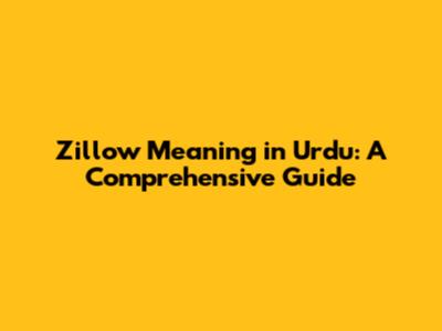 Zillow Meaning in Urdu: A Comprehensive Guide