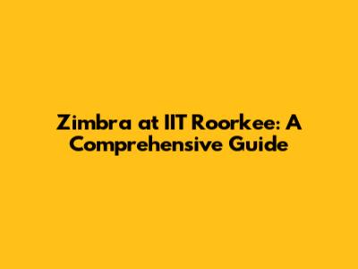 Zimbra at IIT Roorkee: A Comprehensive Guide