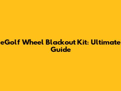 eGolf Wheel Blackout Kit: Ultimate Guide