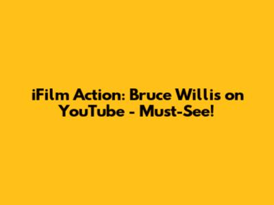 iFilm Action: Bruce Willis on YouTube - Must-See!