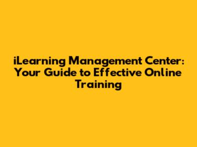 iLearning Management Center: Your Guide to Effective Online Training