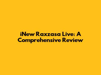 iNew Raxzasa Live: A Comprehensive Review
