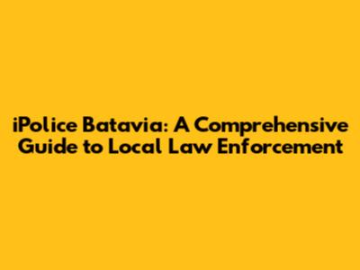 iPolice Batavia: A Comprehensive Guide to Local Law Enforcement