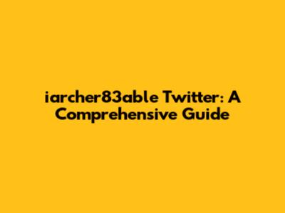 iarcher83able Twitter: A Comprehensive Guide