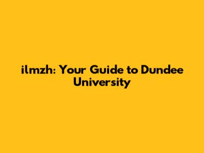 ilmzh: Your Guide to Dundee University