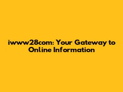 iwww28com: Your Gateway to Online Information