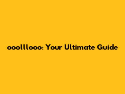 ooolllooo: Your Ultimate Guide
